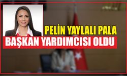 PELİN YAYLALI PALA BAŞKAN YARDIMCISI OLDU