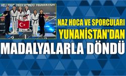 Naz Hoca ve Sporcuları Yunanistan’dan Madalyalarla Döndü