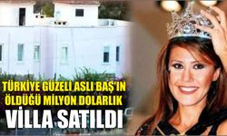 Türkiye güzeli Aslı Baş'ın öldüğü milyon dolarlık villa satıldı
