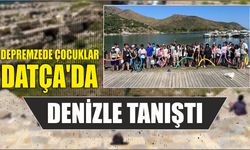 Depremzede çocuklar Datça'da denizle tanıştı