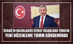 ÖZDAĞ’IN HAZIRLADIĞI SİYASİ YASAKLARA YÖNELİK YENİ DÜZENLEME TBMM GÜNDEMİNDE