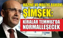Hazine ve Maliye Bakanı Şimşek: Kiralar Temmuz'da Normalleşecek