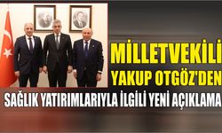 Milletvekili Yakup Otgöz'den sağlık yatırımlarıyla ilgili yeni açıklama