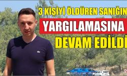 3 Kişiyi Öldüren Sanığın Yargılamasına devam edildi