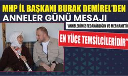 MHP İl Başkanı Burak Demirel’den Anneler Günü Mesajı “Annelerimiz Fedakârlığın ve Merhametin En Yüce Temsilcileridir"