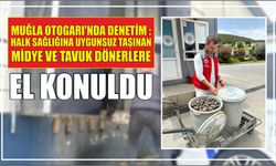 Muğla Otogarı'nda denetim : Halk sağlığına uygunsuz taşınan midye ve tavuk dönerlere el konuldu
