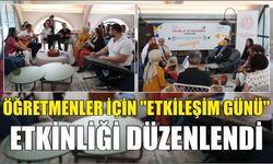 Öğretmenler için "Etkileşim Günü" etkinliği düzenlendi