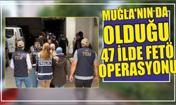 Muğla’nın da olduğu 47 İlde FETÖ Operasyonu