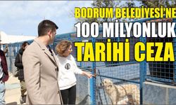 Bodrum Belediyesi’ne 100 milyonluk tarihi ceza