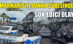 Marmaris’te Banka Şubesinde Şok Edici Olay