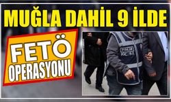Muğla Dahil 9 İlde FETÖ Operasyonu