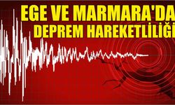 Ege ve Marmara’da Deprem Hareketliliği