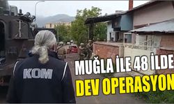 Muğla ile 48 ilde Dev operasyon