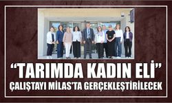 “Tarımda Kadın Eli” Çalıştayı Milas’ta Gerçekleştirilecek