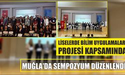Liselerde Bilim Uygulamaları Projesi Kapsamında Muğla'da Sempozyum Düzenlendi