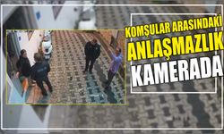 Komşular arasındaki anlaşmazlık kamerada