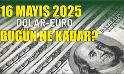 16 Mayıs 2025 DOLAR-EURO BUGÜN NE KADAR?