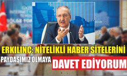 Erkılınç: Nitelikli haber sitelerini paydaşımız olmaya davet ediyorum