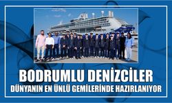 Bodrumlu Denizciler dünyanın en ünlü gemilerinde hazırlanıyor