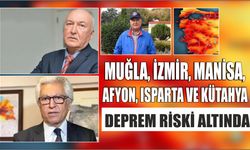 Muğla, İzmir, Manisa, Afyon, Isparta ve Kütahya deprem riski altında