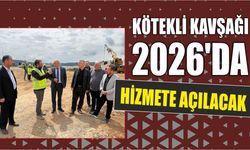 Kötekli Kavşağı 2026’da hizmete açılacak