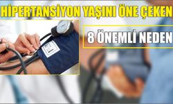HİPERTANSİYON YAŞINI ÖNE ÇEKEN 8 ÖNEMLİ NEDEN