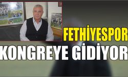 Fethiyespor kongreye gidiyor