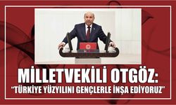 Milletvekili Otgöz: “Türkiye Yüzyılını Gençlerle İnşa Ediyoruz”