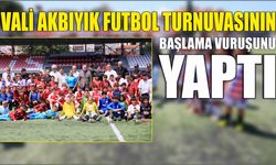 Vali Akbıyık futbol turnuvasının başlama vuruşunu yaptı