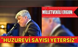 Milletvekili Ergun: "Huzurevi Sayısı Yetersiz"