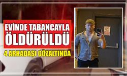 Evinde tabancayla öldürüldü 4 arkadaşı gözaltında