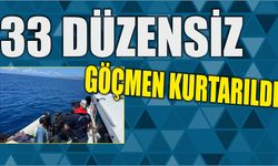 33 düzensiz göçmen kurtarıldı