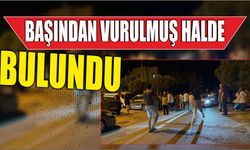 Başından Vurulmuş Halde Bulundu
