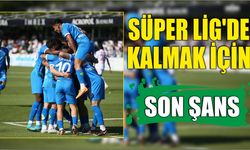 Süper Lig'de Kalmak İçin Son Şans