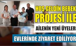 HOŞ GELDİN BEBEK PROJESİ İLE AİLENİN YENİ ÜYELERİ EVLERİNDE ZİYARET EDİLİYOR