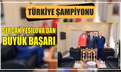 Türkiye Şampiyonu Sercan Yeşilova’dan Büyük Başarı
