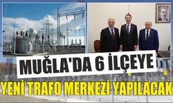 Muğla’da 6 İlçeye Yeni Trafo Merkezi Yapılacak