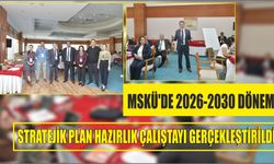 MSKÜ’de 2026-2030 Dönemi Stratejik Plan Hazırlık Çalıştayı Gerçekleştirildi