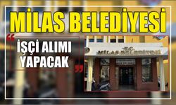 Milas Belediyesi İşçi Alımı Yapacak
