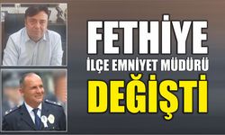 Fethiye İlçe Emniyet Müdürü Değişti
