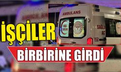 İşçiler birbirine girdi