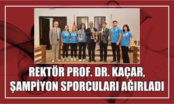 Rektör Prof. Dr. Kaçar, Şampiyon Sporcuları Ağırladı