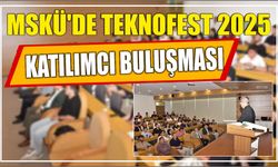 MSKÜ'de TEKNOFEST 2025 Katılımcı Buluşması