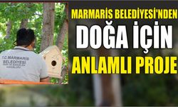 MARMARİS BELEDİYESİ’NDEN DOĞA İÇİN ANLAMLI PROJE