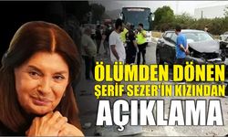 Ölümden dönen Şerif Sezer'in kızından açıklama