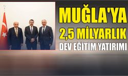 Muğla’ya 2,5 milyarlık dev eğitim yatırımı