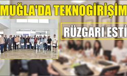 Muğla'da Teknogirişim Rüzgarı Esti