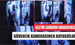 İşletme sahibinin darbedilmesi güvenlik kamerasınca kaydedildi