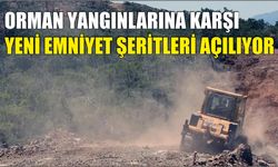 Orman Yangınlarına Karşı Yeni Emniyet Şeritleri Açılıyor