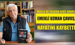 Muğla'da yaşayan şehit babası emekli uzman çavuş, hayatını kaybetti